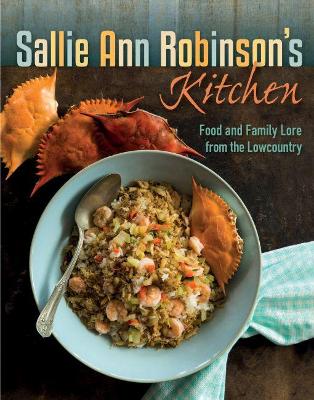 Sallie Ann Robinson's Kitchen: Food and Family Lore from the Lowcountry book