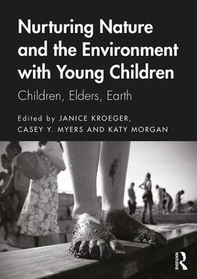 Nurturing Nature and the Environment with Young Children: Children, Elders, Earth by Janice Kroeger