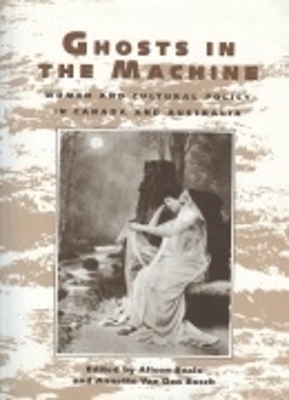 Ghosts in the Machine: Women and Cultural Policy in Canada and Australia book