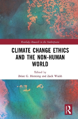 Climate Change Ethics and the Non-Human World by Brian G. Henning