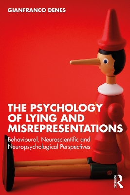 The Psychology of Lying and Misrepresentations: Behavioural, Neuroscientific and Neuropsychological Perspectives by Gianfranco Denes