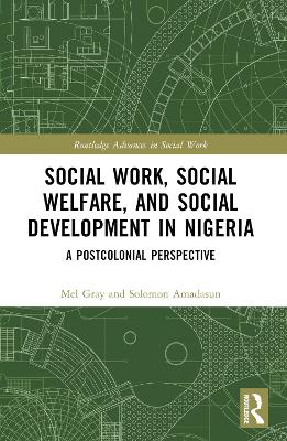 Social Work, Social Welfare, and Social Development in Nigeria: A Postcolonial Perspective by Mel Gray