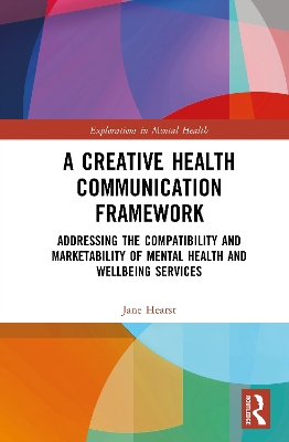 A Creative Health Communication Framework: Addressing the Compatibility and Marketability of Mental Health and Wellbeing Services book