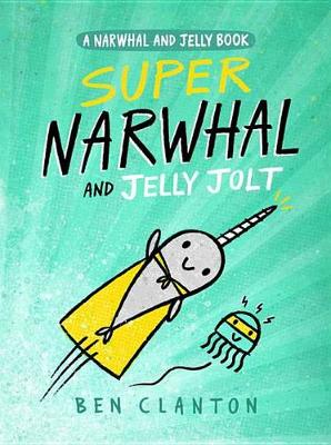 Super Narwhal and Jelly Jolt (a Narwhal and Jelly Book #2) book