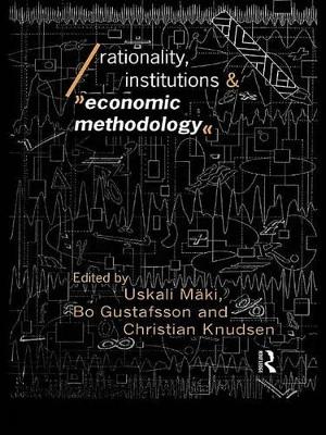 Rationality, Institutions and Economic Methodology by Bo Gustafsson