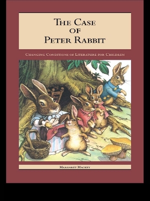 The The Case of Peter Rabbit: Changing Conditions of Literature for Children by Margaret Mackey
