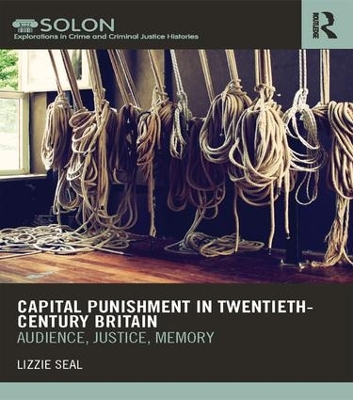 Capital Punishment in Twentieth-Century Britain by Lizzie Seal