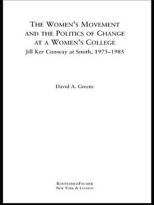 Women's Movement and the Politics of Change at a Women's College by David A Greene
