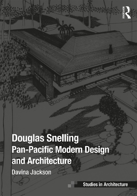 Douglas Snelling: Pan-Pacific Modern Design and Architecture by Davina Jackson