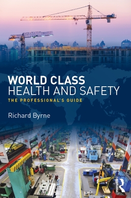 World Class Health and Safety: The professional's guide by Richard Byrne