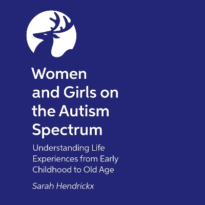 Women and Girls on the Autism Spectrum, Second Edition: Understanding Life Experiences from Early Childhood to Old Age book