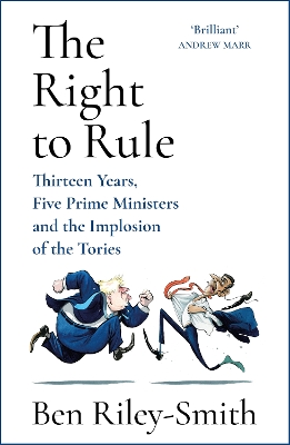 The Right to Rule: Thirteen Years, Five Prime Ministers and the Implosion of the Tories book