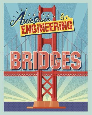 Awesome Engineering: Bridges by Sally Spray