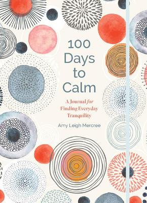 100 Days to Calm: A Journal for Finding Everyday Tranquility book