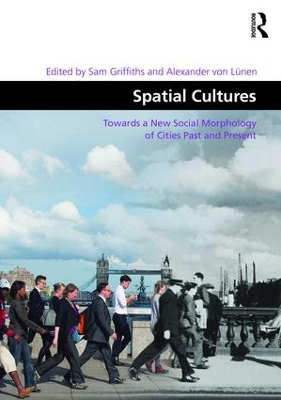 Spatial Cultures: Towards a New Social Morphology of Cities Past and Present by Sam Griffiths