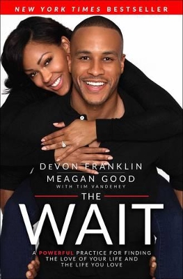 The Wait: A Powerful Practice to Finding the Love of Your Life and the Life You Love by DeVon Franklin