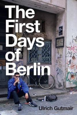 The First Days of Berlin: The Sound of Change by Ulrich Gutmair