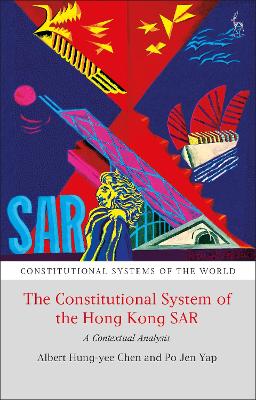 The Constitutional System of the Hong Kong SAR: A Contextual Analysis by Albert H Y Chen