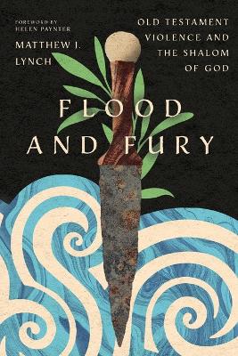 Flood and Fury: Old Testament Violence and the Shalom of God book