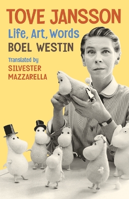 Tove Jansson: Life, Art, Words by Boel Westin