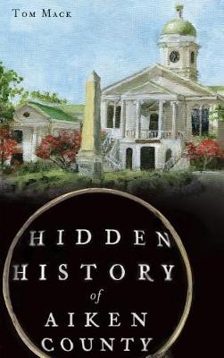 Hidden History of Aiken County book