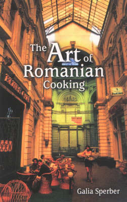 Art of Romanian Cooking, The by Galia Sperber