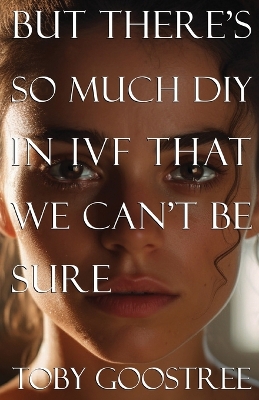 But There's So Much DIY in IVF That We Can't Be Sure book