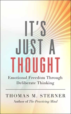 It's Just a Thought: Emotional Freedom through Deliberate Thinking book