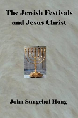 The Jewish Festivals and Jesus Christ book