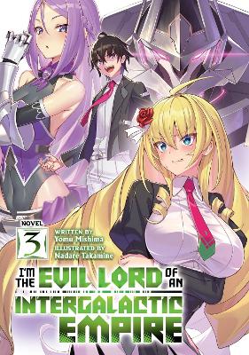 I'm the Evil Lord of an Intergalactic Empire! (Light Novel) Vol. 3 book