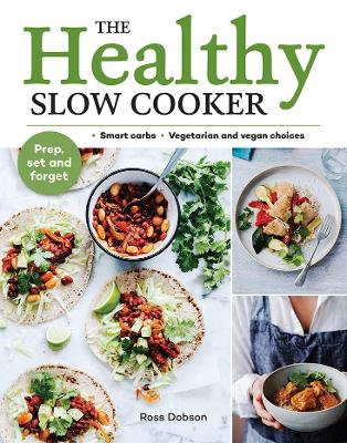 The Healthy Slow Cooker: Loads of veg; smart carbs; vegetarian and vegan choices; prep, set and forget book