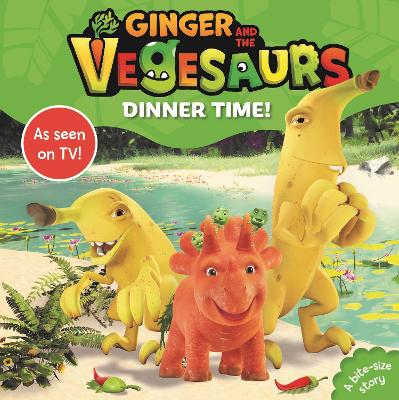 Ginger and the Vegesaurs: Dinner Time! book