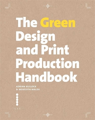 The The Green Design and Print Production Handbook by Adrian Bullock