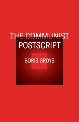 The The Communist Postscript by Boris Groys