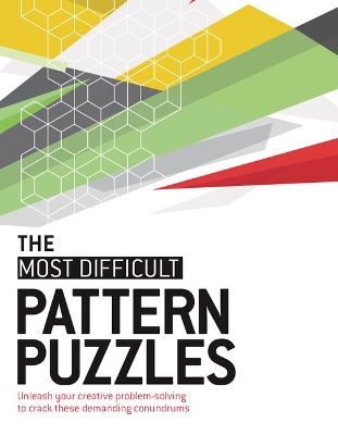 The Most Difficult Pattern Puzzles: Unleash Your Creative Problem-Solving to Crack These Demanding Conundrums book