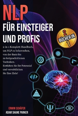 NLP für Einsteiger und Profis: Das 2-in-1 Komplett-Handbuch, um von den Grundlagen bis hin zu fortgeschrittenen Techniken NLP zu beherrschen. Verwirklichen Sie Ihre Ziele und entfalten Sie Ihr volles Potenzial! book
