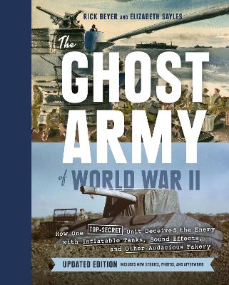 Ghost Army of World War II: How One Top-Secret Unit Deceived the Enemy with Inflatable Tanks, Sound Effects, and Other Audacious Fakery book