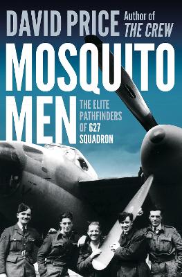 Mosquito Men: The Elite Pathfinders of 627 Squadron by David Price
