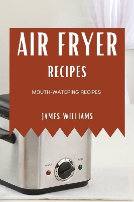 Air Fryer Recipes: Mouth-Watering Recipes book