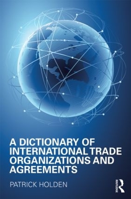 Dictionary of International Trade Organizations and Agreements book