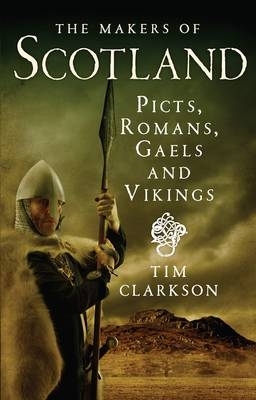 The Makers of Scotland by Tim Clarkson