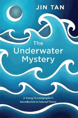 The Underwater Mystery: A Young Oceanographer's Introduction to Internal Waves book