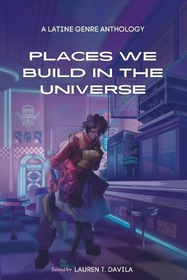 Places We Build in the Universe: A Latine Genre Anthology book