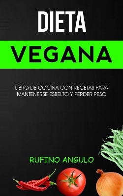 Dieta vegana: Libro de cocina con recetas para mantenerse esbelto y perder peso book