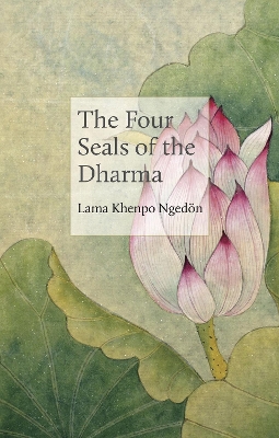 The Four Seals of the Dharma by Lama Khenpo Karma Ngedoen