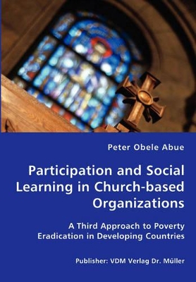 Participation and Social Learning in Church-based Organizations - A Third Approach to Poverty Eradication in Developing Countries book