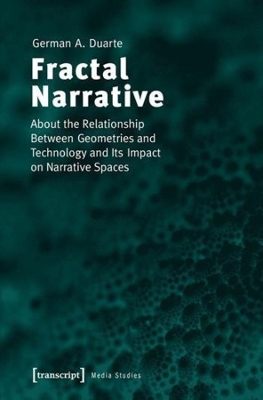 Fractal Narrative: About the Relationship Between Geometries and Technology and Its Impact on Narrative Spaces book