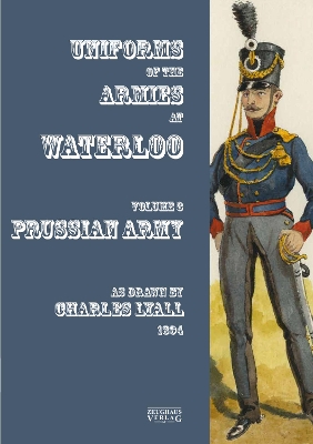 Uniforms of the Armies at Waterloo: Volume 3: Prussian Army book