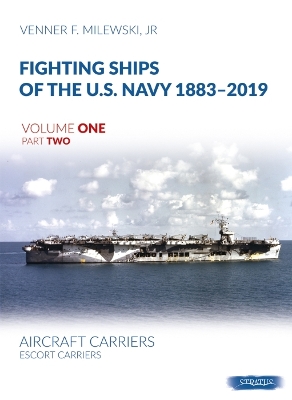 Fighting Ships of the U.S. Navy 1883-2019 Volume One Part Two: Aircraft Carriers. Escort Carriers book