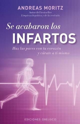 Se Acabaron los Infartos: Haz las Paces Con Tu Corazon y Curate A Ti Mismo book